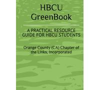 THE ORANGE COUNTY (CA) CHAPTER OF THE LINKS, INCORPORATED GREEN BOOK: A PRACTICAL RESOURCE GUIDE FOR HBCU STUDENTS