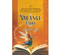 The Orange Fairy Book: [Annotated] A Classic Collection of Tales from Faraway Lands