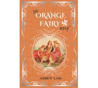 The Orange Fairy Book: By Andrew Lang Original Classic with Illustrated, Annotated Editor by Amanda Publishing