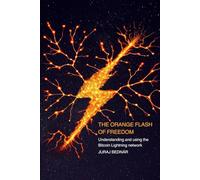 The Orange Flash of Freedom: Understanding and using the Bitcoin Lightning network