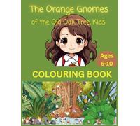 The Orange Gnomes of the Old Oak Tree, Kids COLOURING BOOK, Ages 6-10: Based on Mary’s Magical Journey into the Hidden Realm of Oakenhollow (Kids Coloring)
