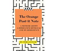 The Orange Post-It Note: A Memoir About a Husband's Betrayal and My Resilience