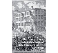 The Orange Riots: Sectarian Violence and State Massacre in 1871 New York