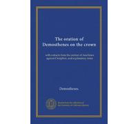 The oration of Demosthenes on the crown: with extracts from the oration of Aeschines against Ctesiphon, and explanatory notes