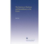 The Orations of Æschines and Demosthenes on the Crown