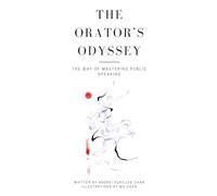 The Orator's Odyssey: The Way Of Mastering Public Speaking