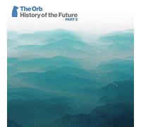The Orb - History Of The Future Part 2 By The Orb (2015-02-16)
