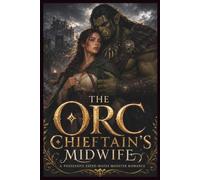 The Orc Chieftain’s Midwife: A Possessive Fated-Mates Monster Romance: 1 (Brides of the Highland Orcs)