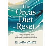 The Orcas Diet Reset: A 21-Day Ocean-Inspired Plan to Boost Metabolism, Burn Fat Naturally, and Reignite Your Energy from the Inside Out