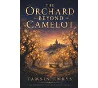 The Orchard Beyond Camelot: 1 (The Borrowed Years of Camelot)