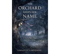The Orchard Keeps Her Name: A Novel of Quiet Magic and Chosen Staying