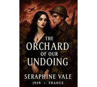 The Orchard of Our Undoing: A cursed love blooms in the vineyards of Occupied France-where immortality is a prison. (The Sparrowbound Saga)