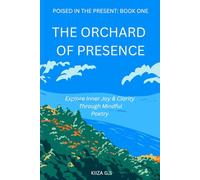 The Orchard of Presence: Explore Inner Joy & Clarity Through Mindful Poetry