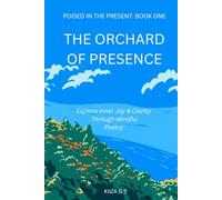 The Orchard of Presence: Explore Inner Joy & Clarity Through Mindful Poetry