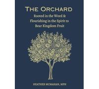 The Orchard: Rooted in the Word and Flourishing in the Spirit to Bear Kingdom Fruit