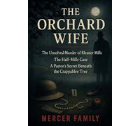 THE ORCHARD WIFE: The Unsolved Murder of Eleanor Mills, The Hall-Mills Case, A Pastor’s Secret Beneath the Crabapple Tree