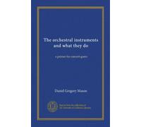 The orchestral instruments and what they do: a primer for concert-goers