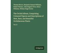 The Orchid Album, Comprising Coloured Figures and Descriptions of New, Rare, and Beautiful Orchidaceous Plants: Vol. II