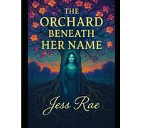 The Orchid Beneath Her Name: 2 (The Spiraled Orchard Series)