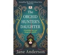 The Orchid Hunter’s Daughter: Friendship, love and dangerous orchids: One (The Scottish Library Series)