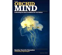 The Orchid Mind: Cultivating the Ideal Conditions for Your Nature (Orquidia Books)