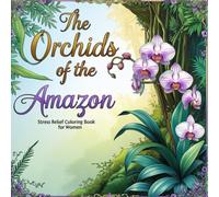 The Orchids of the Amazon: Stress Relief Coloring Book for Women