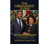 The Ordained Elder: Biblical Foundations, Historical Deveopment and Contemporary Practice of Christian Leadership (Academic and Scholarly)