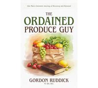 The Ordained Produce Guy: One Man's Extended Journey of Recovery and Renewal