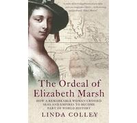 THE ORDEAL OF ELIZABETH MARSH: How a Remarkable Woman Crossed Seas and Empires to Become Part of World History