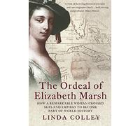 THE ORDEAL OF ELIZABETH MARSH: How a Remarkable Woman Crossed Seas and Empires to Become Part of World History