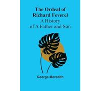 The Ordeal of Richard Feverel: A History of a Father and Son