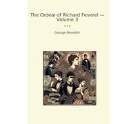 The Ordeal of Richard Feverel - Volume 3 (Classic Books)