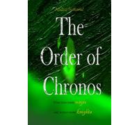 The Order of Chronos: When time meets magic and science meets knights (The Order of Chronos: Fictional universe of history being rewritten by a time traveler)