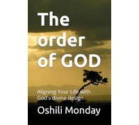 The order of GOD: Aligning Your Life with God's divine design