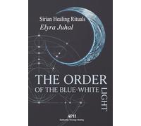 The Order of the Blue-White Light: Sirian Healing Rituals