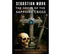 The Order of the Sapphire Cross: The Hunt for the Labyrinth of Power