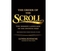 The Order of the Scroll: The Hidden Language of the Infinite Feed: 1 (Unseen Order)