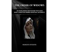 The Order of Widows: An Overlooked Institution That Gave Early Christian Women Spiritual Authority
