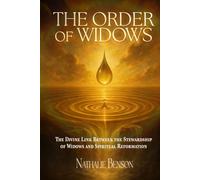 The Order of Widows: The Divine Link Between the Stewardship of Widows and Spiritual Reformation