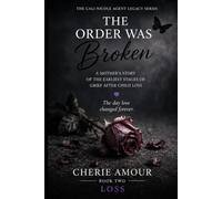 The Order Was Broken: My Daughter, My Grief and The Lies We Tell Ourselves About Death (The Cali Nicole Agent Legacy Series)