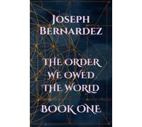 THE ORDER WE OWED THE WORLD: BOOK ONE: 1