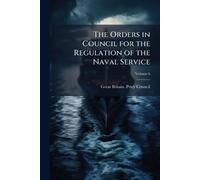 The Orders in Council for the Regulation of the Naval Service