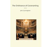 The Ordinance of Covenanting (Classic Books)