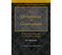 The Ordinances of Government: Al-Ahkam As-Sultaniyyah w'at wilayat al Dinniyya (The Great Books of Islamic Civilization)