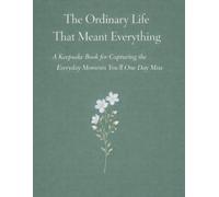 The Ordinary Life That Meant Everything: A Keepsake Book for Capturing the Everyday Moments You'll One Day Miss