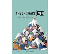The Ordinary Me: Finding God in the Everyday