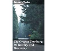 The Oregon Territory Its History And Discovery (ebook)