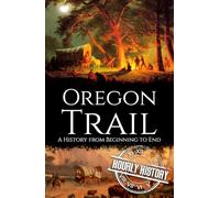 The Oregon Trail: A History from Beginning to End (Old West)