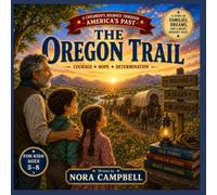 The Oregon Trail: Courage Hope Determination| A Children's Journey Through America's Past| Ages 5-8