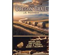 THE OREGON TRAIL: The Complete History of the 2,000-Mile Journey That Built the American West - From Pioneer Families to Gold Rush Fortune Seekers (1841-1869) (History shorts)